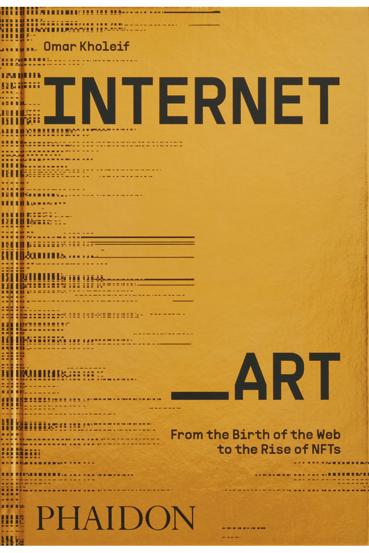 Internet Art. From the Birth of the Web to the Rise of NFTs