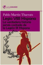 Legio viiii hispana: la verdadera historia jamás contada de la legión ix hispana. (edición en letra