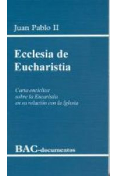 Ecclesia de Eucharistia. Carta encíclica sobre la Eucaristía en su relación con la Iglesia