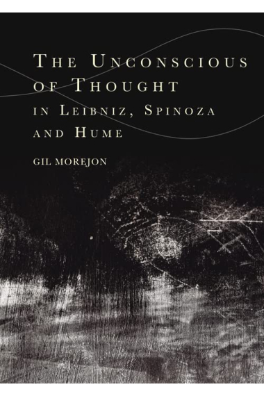 The Unconscious of Thought in Leibniz, Spinoza, and Hume