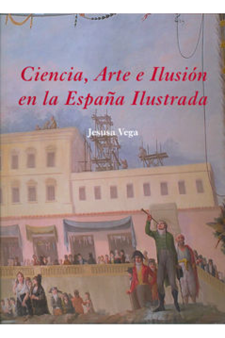 CIENCIA ARTE E ILUSION EN LA ESPAÑA ILUSTRADA