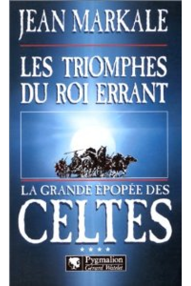 La grande epopée des celtes. Tome 4: Les triomphes du roi errant