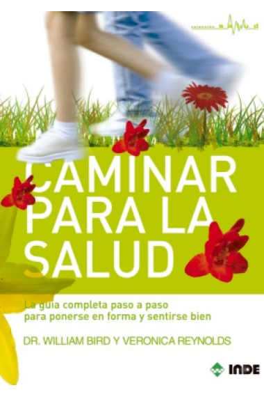 Caminar para la salud.La guía completa paso a paso para ponerse en forma y sentirse bien.