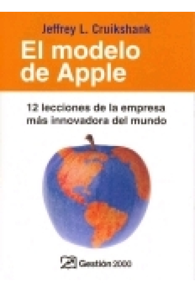 El modelo de apple. 12 lecciones de la empresa más innovadora del mundo