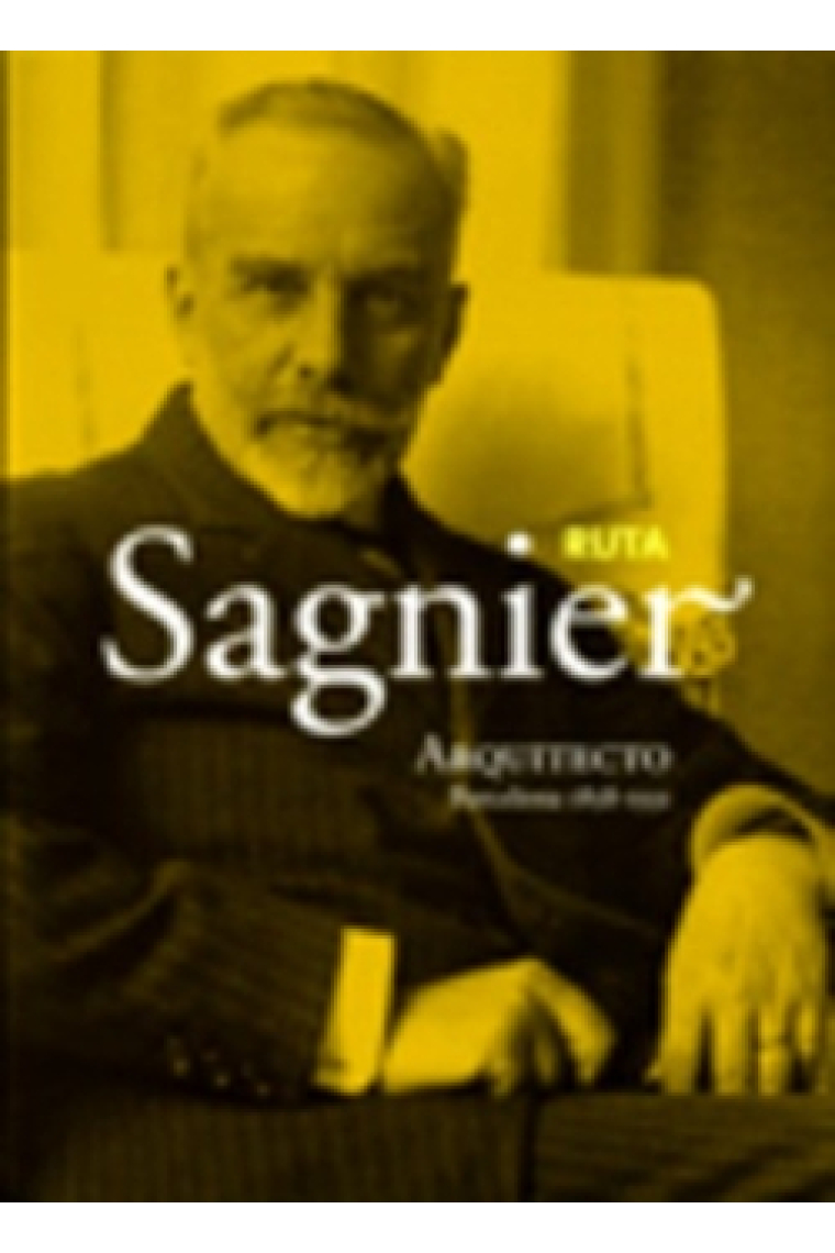 Ruta Sagnier. Arquitecto, Barcelona 1858-1931