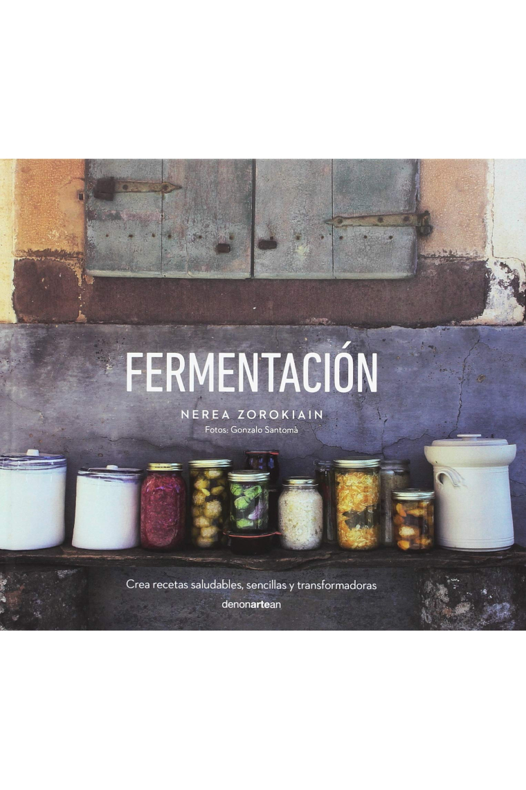 Fermentación. Crea recetas saludables, sencillas y transformadoras