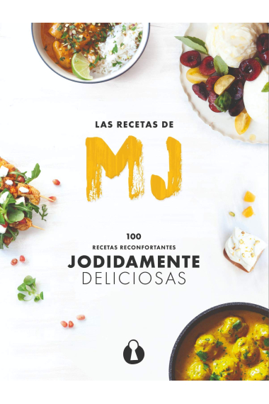 Las Recetas de MJ: 100 recetas reconfortantes jodidamente deliciosas