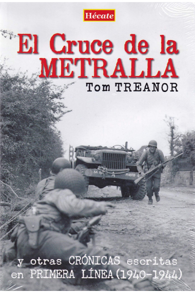 El Cruce de la Metralla. Y otras crónicas escritas en primera línea (1940-1944)