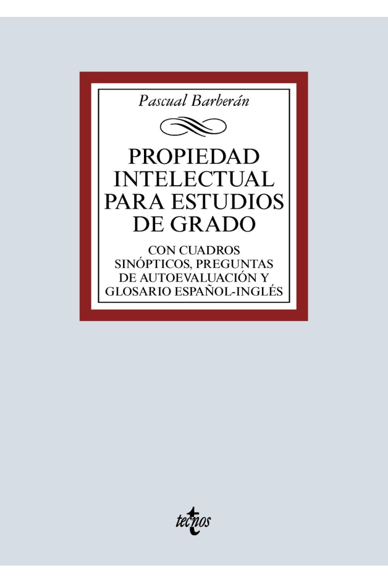 Propiedad Intelectual para estudios de grado. Con cuadros sinópticos, preguntas de autoevaluación y glosario español- inglés