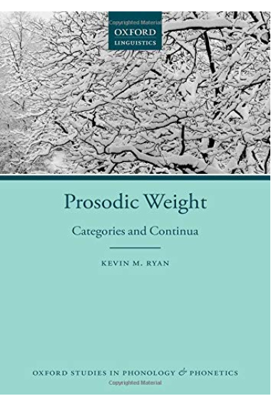 Prosodic Weight: Categories and Continua: 3 (Oxford Studies in Phonology and Phonetics)