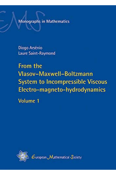 From the Vlasov-Maxwell-Boltzmann System to Incompressible Viscous Electro-magneto-hydrodynamics: Volume 1 (EMS Monographs in Mathematics)