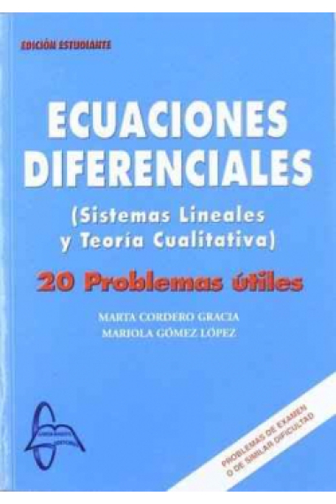 Ecuaciones diferenciales (Sistemas Lineales y Teoría Cualitativa) 20 problemas útiles