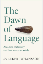 The Dawn of Language: The story of how we came to talk