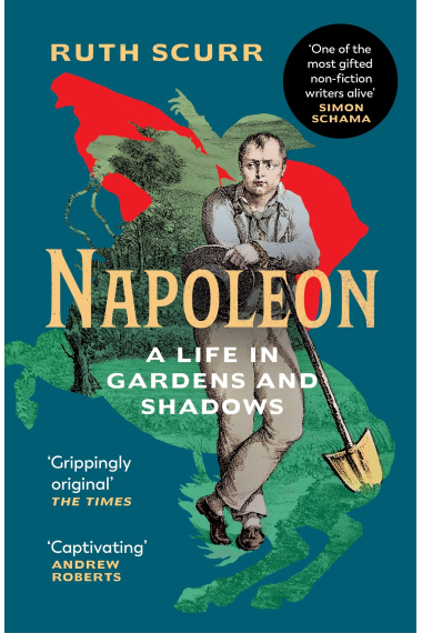 NAPOLEON: A Life in Gardens and Shadows