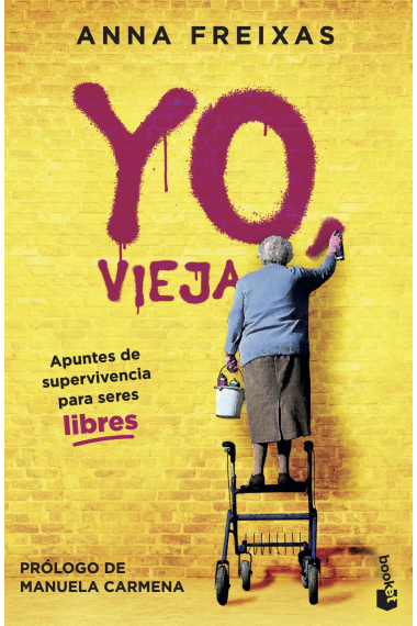 Yo, vieja. Apuntes de supervivencia para seres libres