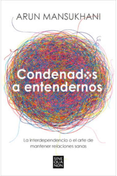 Condenados a entendernos. La interdependencia o el arte de mantener relaciones sanas