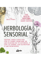 Herbología sensorial. Manual para conectar con el poder medicinal de las plantas de tu entorno y con la tierra, los elementos y las estaciones