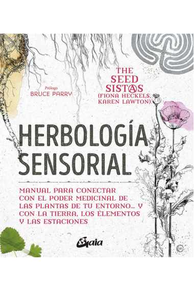 Herbología sensorial. Manual para conectar con el poder medicinal de las plantas de tu entorno y con la tierra, los elementos y las estaciones