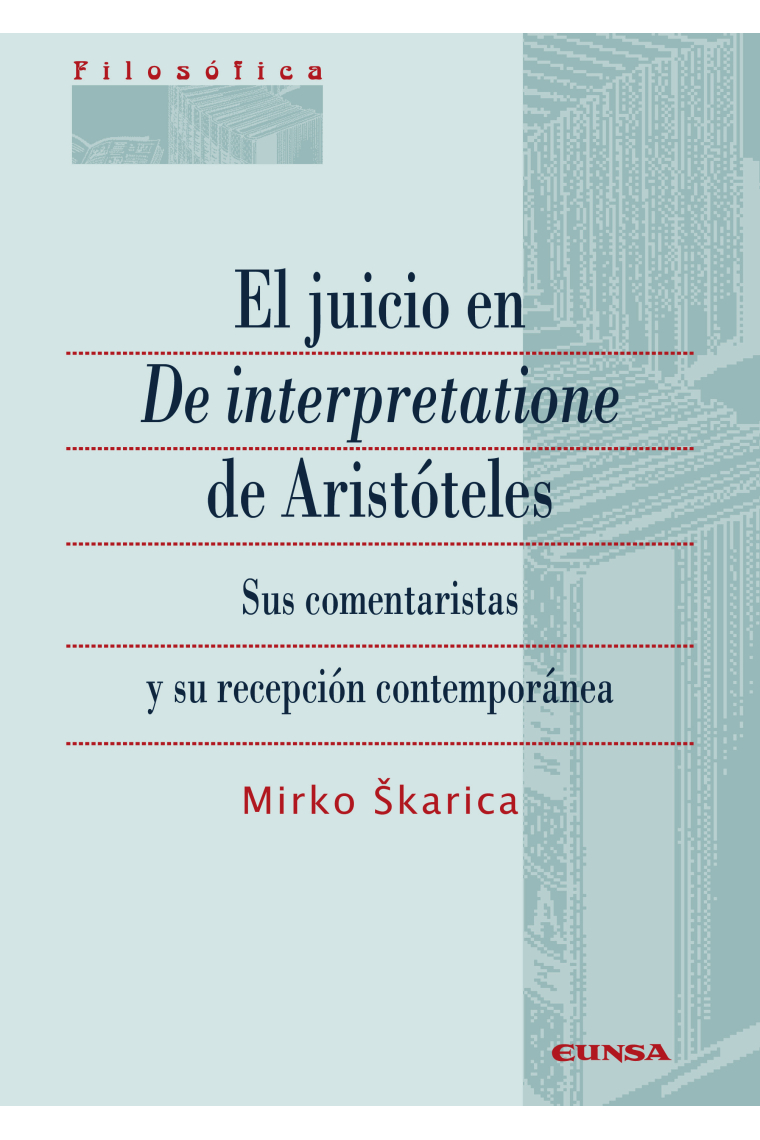 El juicio en De interpretatione de Aristóteles: sus comentaristas y su recepción contemporánea