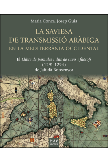 La saviesa de transmissió aràbiga en la Mediterrània occidental: el 'Llibre de paraules i dits de savis i filòsofs' (1291-1294) de Jafudà Bonsenyor