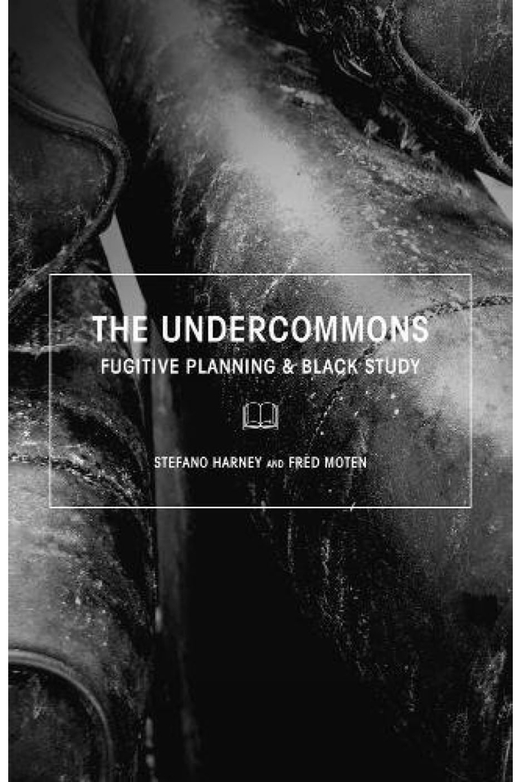 The Undercommons: Fugitive Planning & Black Study