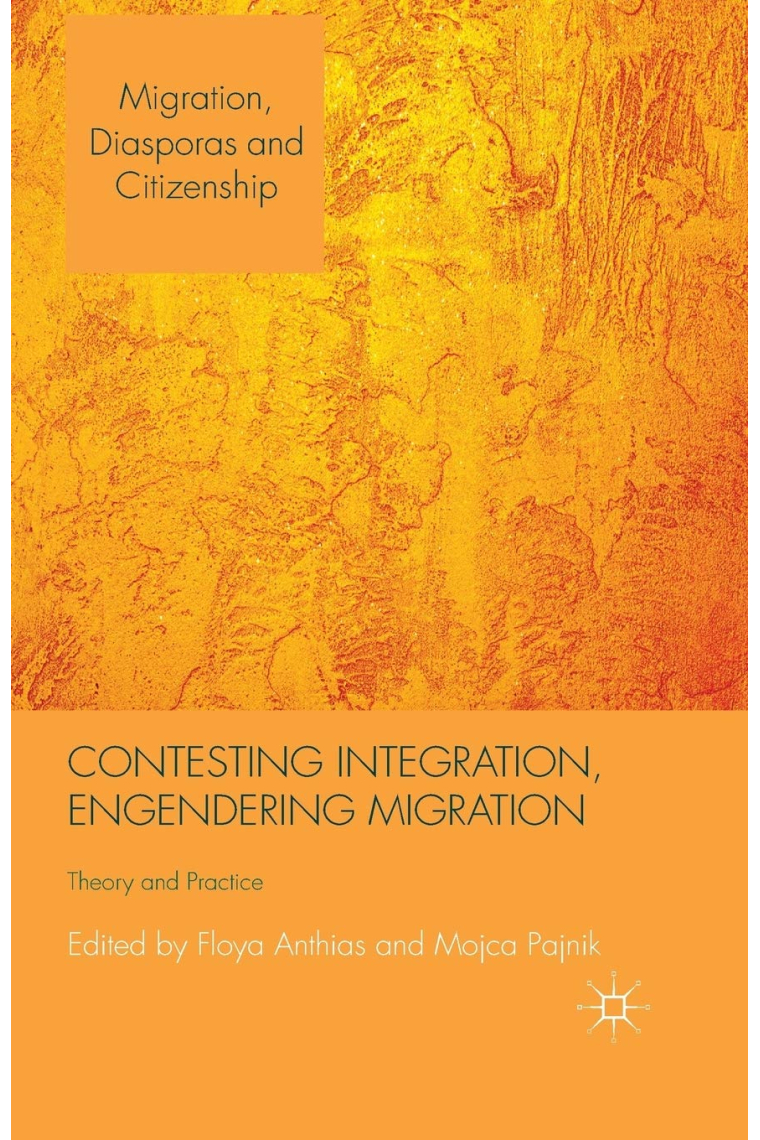 Contesting Integration, Engendering Migration: Theory and Practice (Migration, Diasporas and Citizenship)