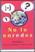 No te enredes. Todo lo que necesitas saber sobre internet, correo electrónico, foros y chats