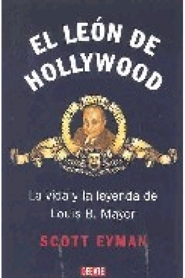 El león de Hollywood. La vida y la leyenda de Louis B. Mayer