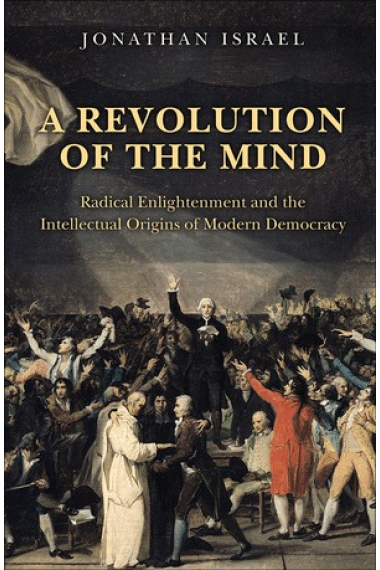 A revolution of the mind: radical Enlightenment and the intellectual origins of modern democracy