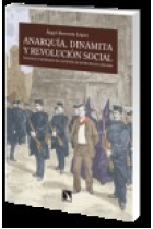 Anarquía, dinamita y revolución social. Violencia y represión en la España de entre siglos (1868-1909)