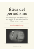 Ética del periodismo. La defensa del interés público por medio de una información libre, veraz y justa