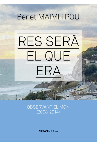 Res serà el que era. Observant el món (2008-2014)