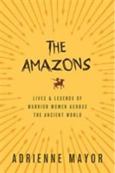 The amazons: lives and legends of warrior women across the Ancient World