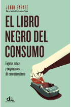 El libro negro del consumo. Engaños, estafas y perversiones del comercio moderno