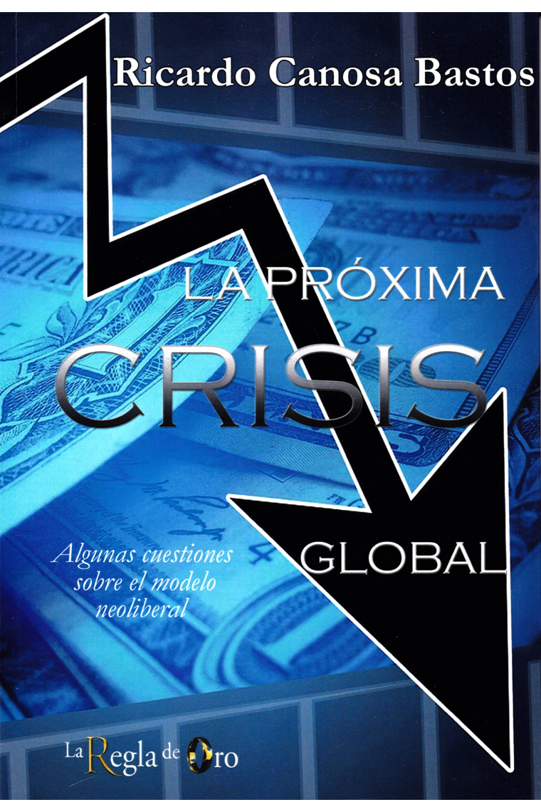 La próxima crisis global. Algunas cuestiones sobre el modelo neoliberal