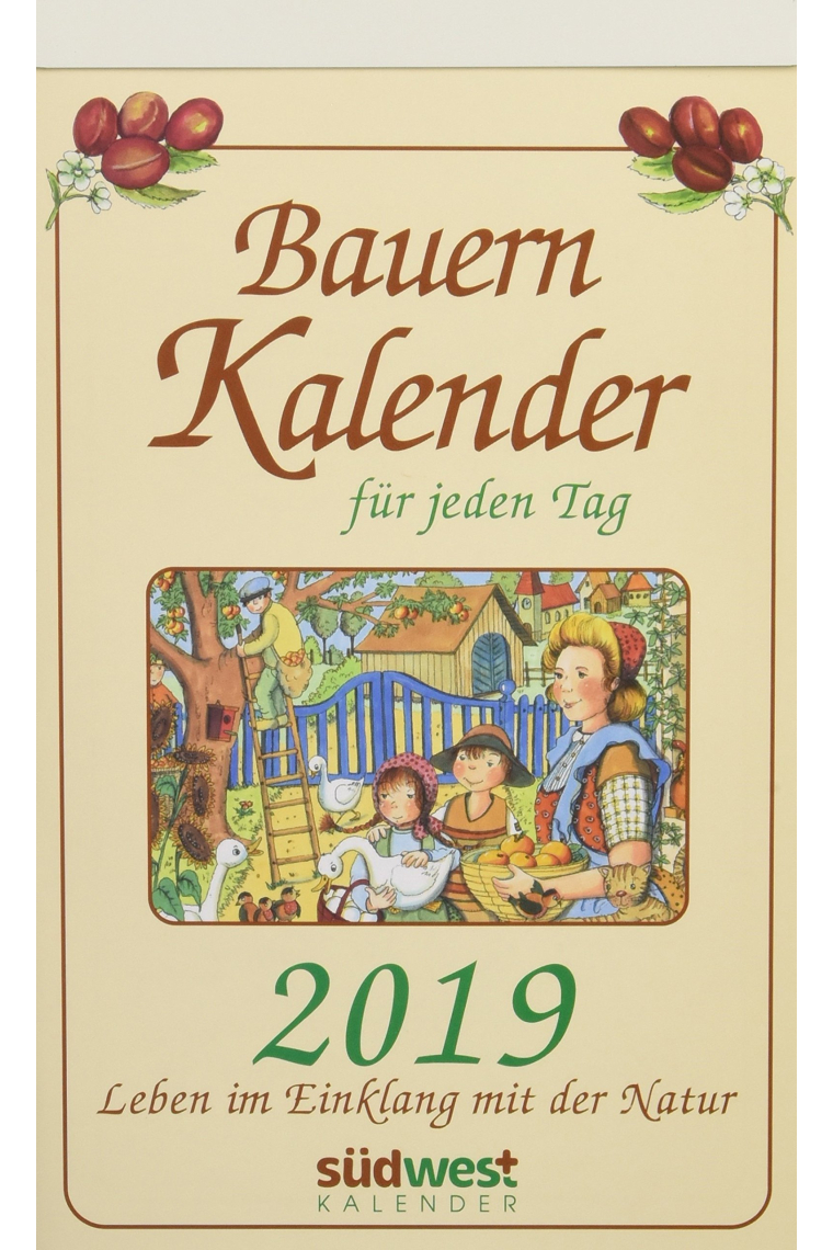 Bauernkalender für jeden Tag 2019 Tagesabreißkalender: Leben im Einklang mit der Natur