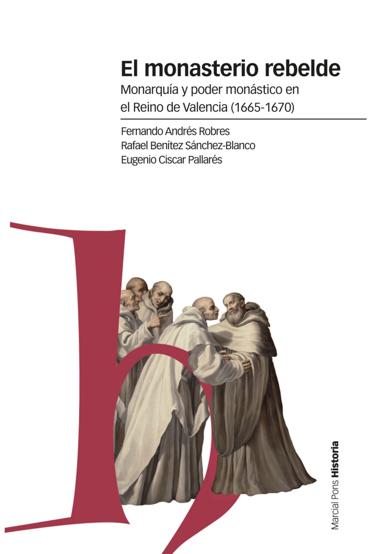 El monasterio rebelde. Monarquía y poder monástico en el Reino de Valencia (1665-1670)