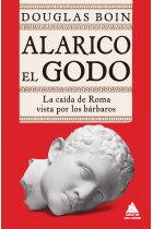 Alarico el Godo. La caída de Roma vista por los bárbaros