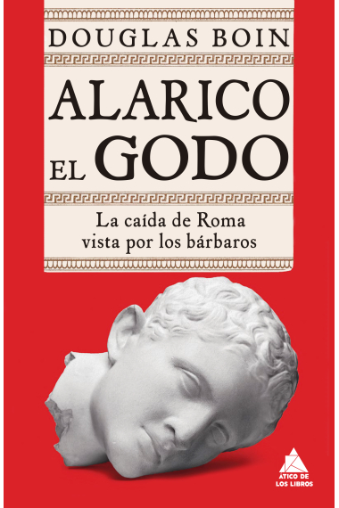 Alarico el Godo. La caída de Roma vista por los bárbaros