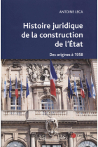 Histoire juridique de la construction de l'etat - des origines a 1958