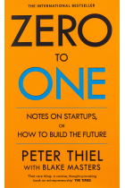 Zero To One. Notes On Start Ups, Or How To Build The Future