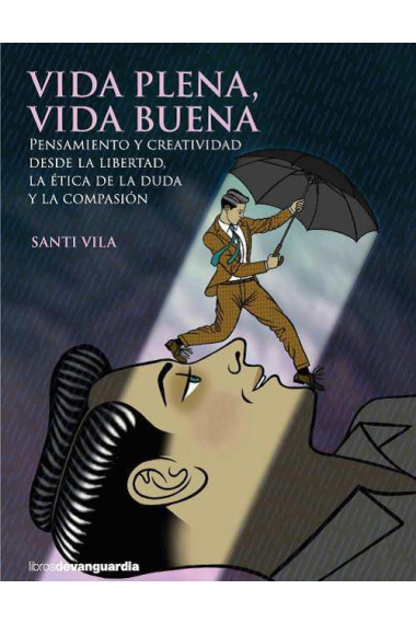 Vida plena, vida buena: pensamiento y creatividad desde la libertad, la ética de la duda y la compasión