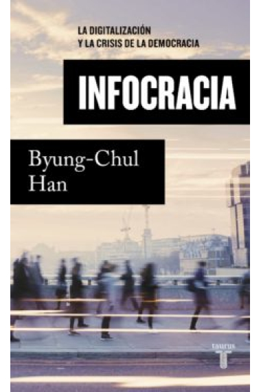 Infocracia: la digitalización y la crisis de la democracia