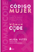 Código mujer. Womancode. Optimiza tu ciclo, aumenta tu fertilidad, potencia tu deseo sexual y conviértete en una fuente de energía