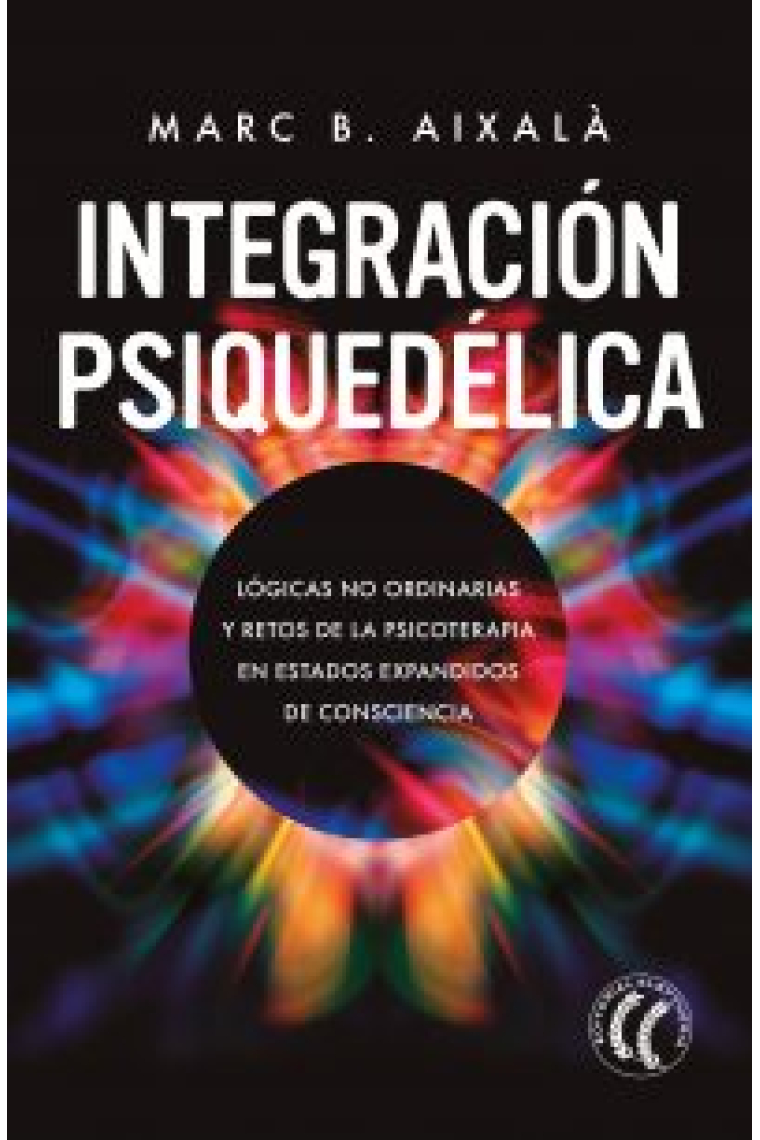 Integración Psiquedélica. Lógicas no ordinarias y retos de la psicoterapia en estados expandidos de consciencia