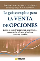 La guía completa para la venta de opciones. Cómo conseguir excelentes rendimientos en mercados alcistas y bajistas, e incluso estables