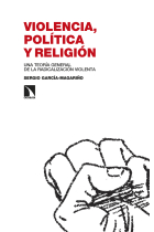 Violencia, política y religión. Una teoría general de la radicalización violenta