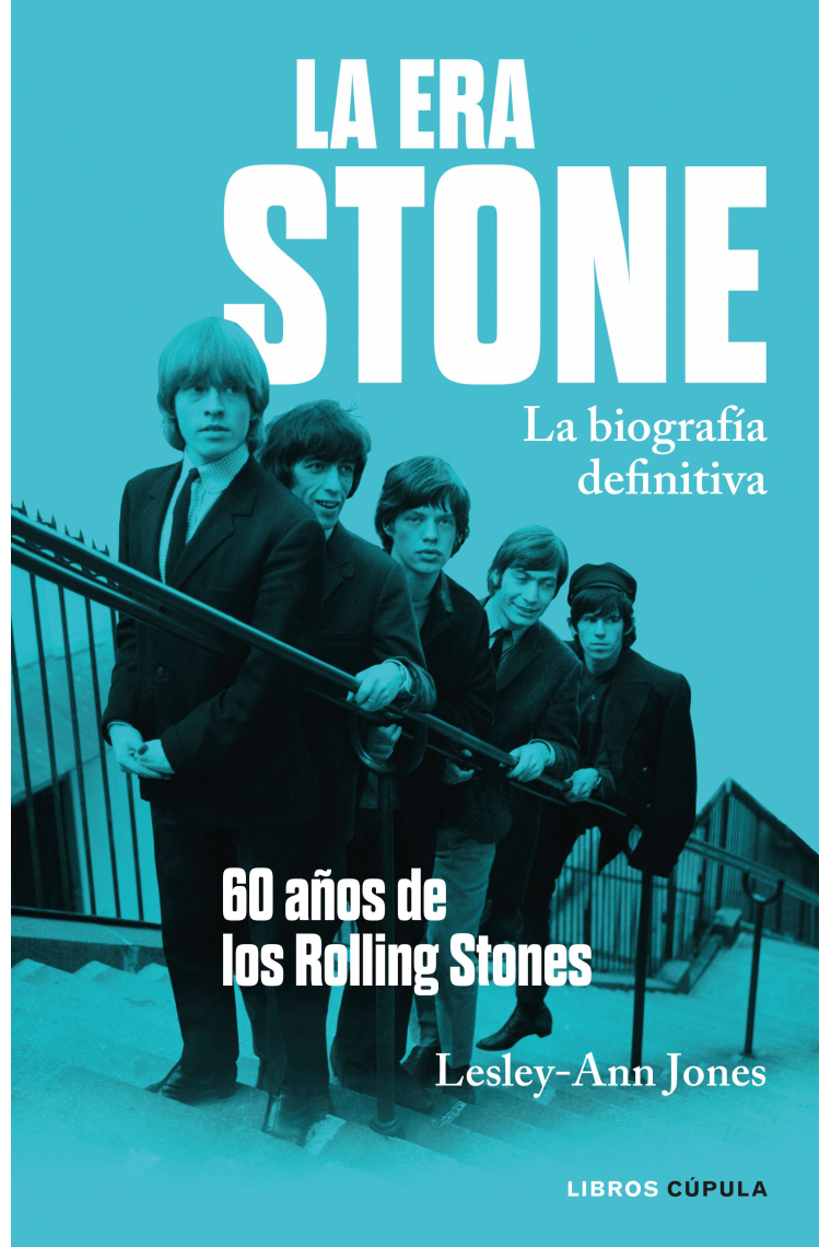 La era Stone. La biografía definitiva. 60 años de Rolling Stones