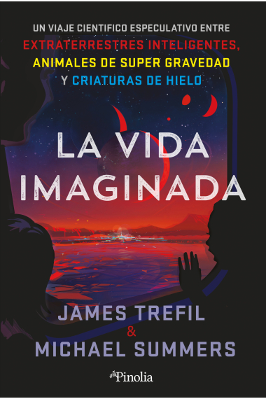 La vida imaginada. Un viaje científico especulativo entre extraterrestres inteligentes, animales de súper gravedad y criaturas de hielo