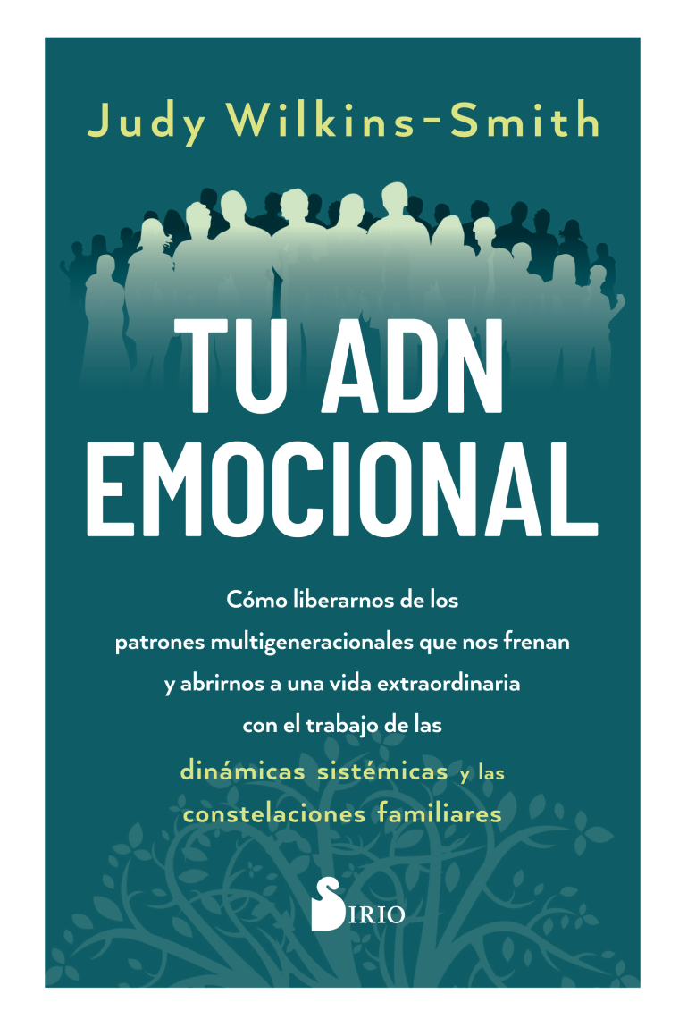 TU ADN EMOCIONAL. Cómo liberarnos de los patrones multigeneracionales que nos frenan y abrirnos a una vida extraordinaria con el trabajo de las dinámicas sistémicas y las constelaciones familiares